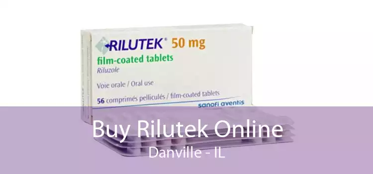 Buy Rilutek Online Danville - IL